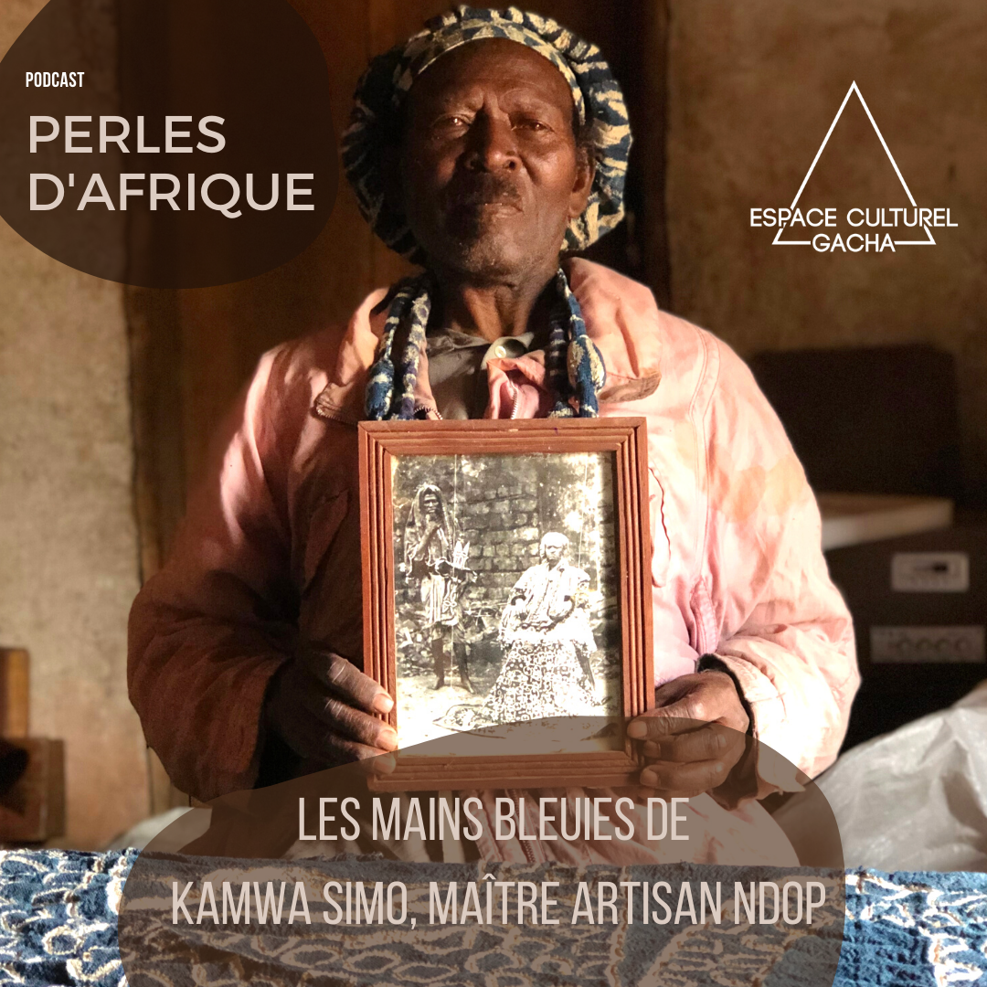 PODCAST PERLES D’AFRIQUE : Les mains bleuies de Kamwa Simo, maître artisan Ndop