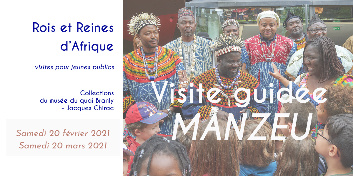 VISITE GUIDÉE MÀNZEU : ROIS et REINES D’AFRIQUE – Collections du MUSÉE DU QUAI BRANLY
